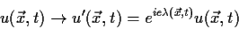 \begin{displaymath}
u(\vec x, t) \to u'(\vec x, t)=e^{i e \lambda (\vec x,t)}u(\vec x, t)
\end{displaymath}