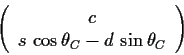 \begin{displaymath}
\left(\begin{array}{c} c\\ s \, \cos \theta_C - d\, \sin
\theta_C\end{array}\right)
\end{displaymath}